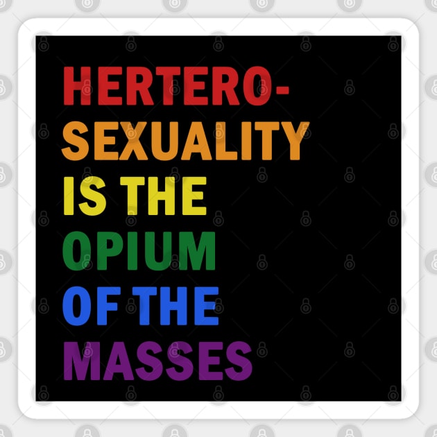 Hetero-sexuality is the opium of the masses Magnet by valentinahramov